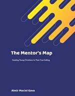 The Mentor's Map: Guiding Young Christians to Their True Calling