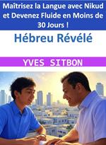 ?? Hébreu Révélé : Maîtrisez la Langue avec Nikud et Devenez Fluide en Moins de 30 Jours !