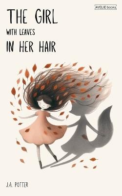 The Girl With Leaves In Her Hair - J a Potter - cover