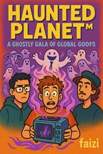 Haunted Planet™: A Ghostly Gala of Global Goofs