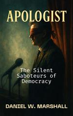 APOLOGIST: The Silent Saboteurs of Democracy