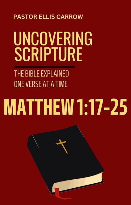 Matthew 1:17-25 - Uncovering Scripture: The Bible Explained One Verse at a Time
