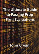 The Ultimate Guide to Passing Prop Firm Evaluations