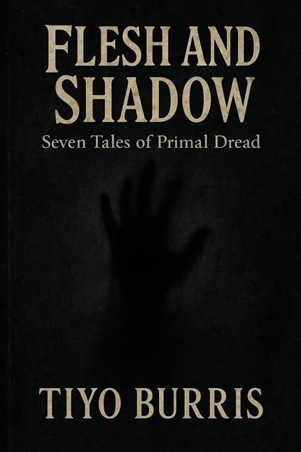 Flesh and Shadow: Seven Tales of Primal Dread