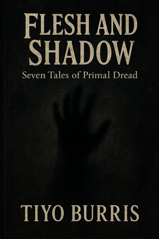 Flesh and Shadow: Seven Tales of Primal Dread