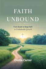 Faith Unbound: Overcoming Doubt and Embracing Spiritual Confidence