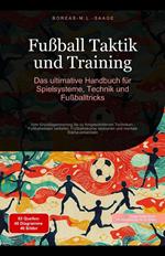Fußball Taktik und Training: Das ultimative Handbuch für Spielsysteme, Technik und Fußballtricks