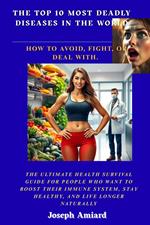 The Top 10 most deadly diseases in the world: How to avoid, fight, or deal with.