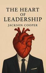 The Heart of Leadership
