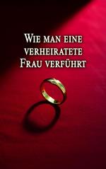 Wie man eine verheiratete Frau verführt