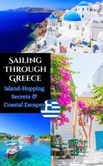 Sailing Through Greece : Island-Hopping Secrets & Coastal Escapes