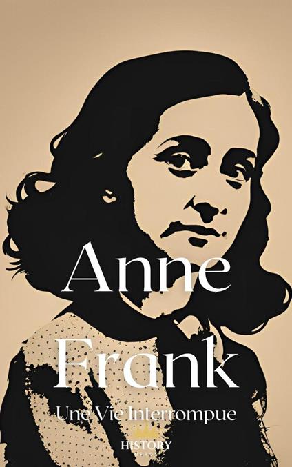 Anne Frank: Une Vie Interrompue