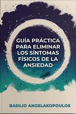 Guía práctica para eliminar los síntomas físicos de la ansiedad
