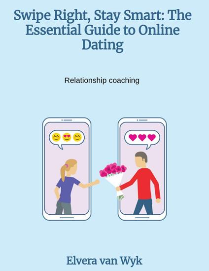 Swipe Right, Stay Smart: The Essential Guide to Online Dating