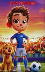 Leo’s Big Dream – How Courage and Friendship Scored the Winning Goal