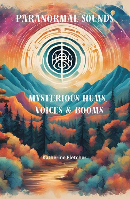 Paranormal Sounds: Mysterious Hums, Voices & Booms&