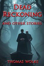Dead Reckoning and Other Stories