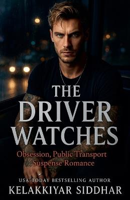The Driver Watches: Obsession, Public Transport Suspense Romance - Kelakkiyar Siddhar - cover