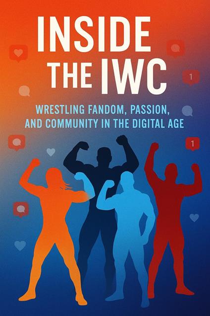 The Internet Wrestling Community (IWC): A Reflection on Passion, Conflict, and Connection
