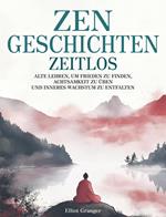 Zen-Geschichten Zeitlos: Alten Lehren, um Frieden zu finden, Achtsamkeit zu üben und inneres Wachstum zu entfalten