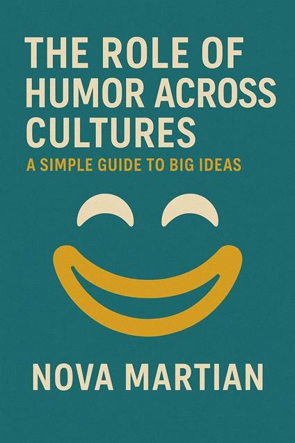 The Role of Humor Across Cultures: A Simple Guide to Big Ideas