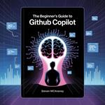 The Beginner's Guide to GitHub Copilot