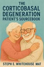 The Corticobasal Degeneration Patient’s Sourcebook
