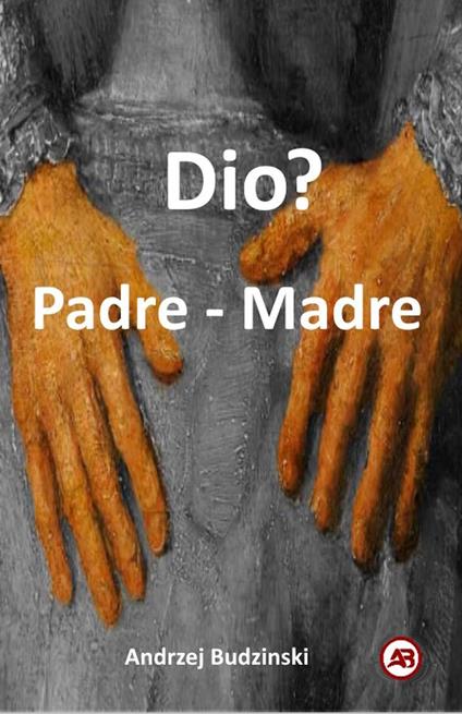 Dio? Padre - Madre - Andrzej Budzinski - ebook