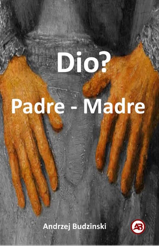 Dio? Padre - Madre - Andrzej Budzinski - ebook