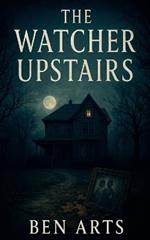 The Watcher Upstairs