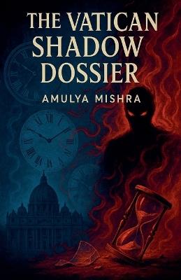 The Vatican Shadow Dossier - Amulya Mishra - cover