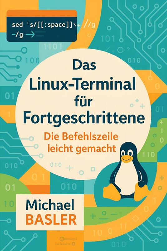 Das Linux Terminal für Fortgeschrittene - Die Kommandozeile leicht gemacht