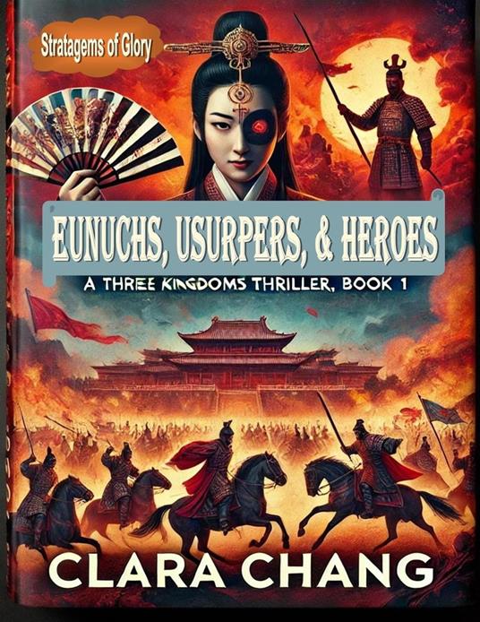 Eunuchs, Usurpers, and Heroes: A Three Kingdoms Thriller, Book 1