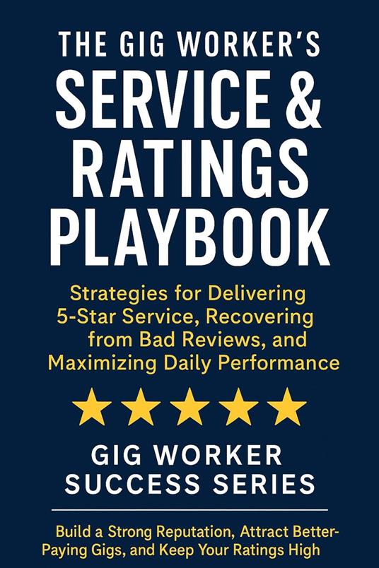 The Gig Worker’s Service & Ratings Playbook