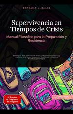 Supervivencia en Tiempos de Crisis: Manual Filosófico para la Preparación y Resistencia