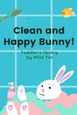 Clean and Happy Bunny! Toddler's Library