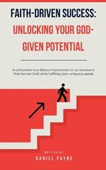 Faith-Driven Success: Unlocking Your God-Given Potential