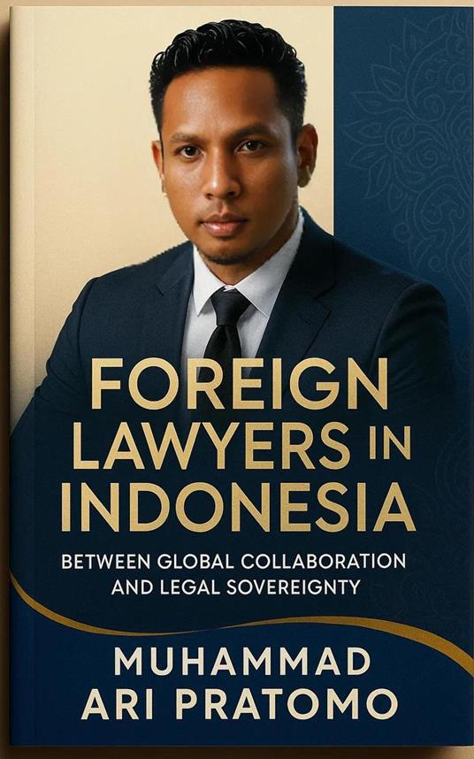 Foreign Lawyers in Indonesia: Between Global Collaboration and Legal Sovereignty