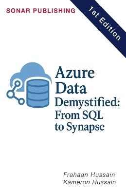 Azure Data Demystified: From SQL to Synapse - Kameron Hussain,Frahaan Hussain - cover