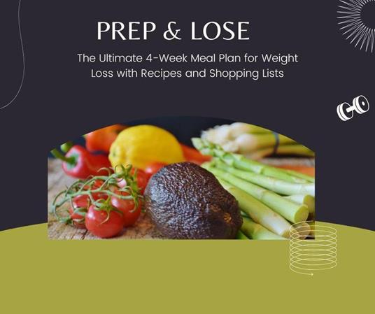 Prep & Lose: The Ultimate 4-Week Meal Plan for Weight Loss with Recipes and Shopping Lists