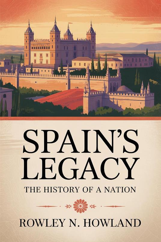 Spain's Legacy: The History of a Nation