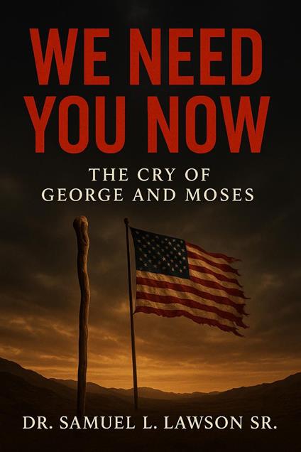 The Cry Of George And Moses: We Need You Now
