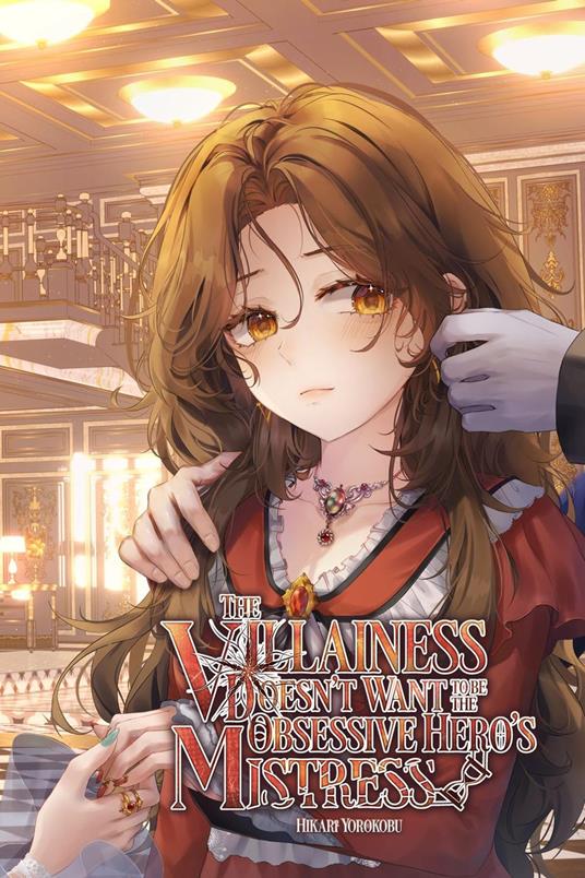 The Villainess Doesn't Want to be the Obsessive Hero's Mistress: Volume 1 (Light Novel) - Hikari Yorokobu - ebook