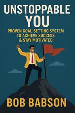 Unstoppable You: Proven Goal-Setting System to Achieve Success & Stay Motivated