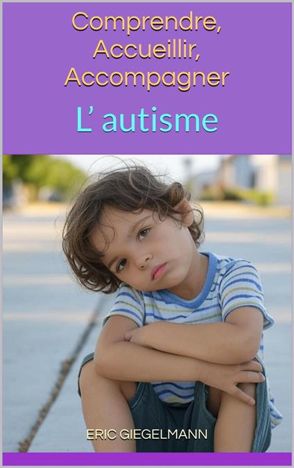 L’autisme: Comprendre, Accueillir, Accompagner