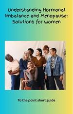 Understanding Hormonal Imbalance and Menopause: Simple Solutions for Women