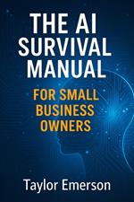 The AI Survival Manual for Small Business Owners