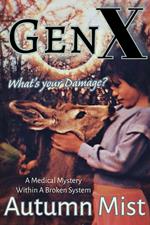 GenX What's Your Damage? A Medical Mystery Within a Broken System