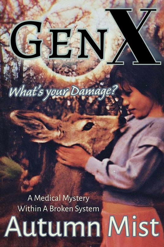 GenX What's Your Damage? A Medical Mystery Within a Broken System