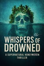 Whispers of the Drowned: A Supernatural Honeymoon Thriller
